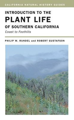 Introduction to the Plant Life of Southern California: Coast to Foothills by Philip Rundel