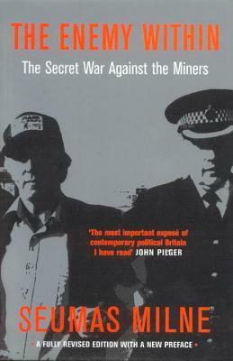 The Enemy Within: The Secret War Against the Miners by Seumas Milne