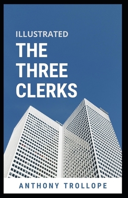 The Three Clerks Illustrated by Anthony Trollope