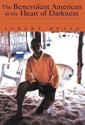 The Benevolent American in the Heart of Darkness by Albert Russo