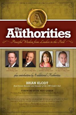 The Authorities - Brian Klodt: Powerful Wisdom from Leaders in the Field by Raymond Aaron, Marci Shimoff, John Gray