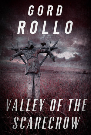 Valley of the Scarecrow by Gord Rollo