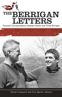 The Berrigan Letters: Personal Correspondence Between Daniel and Philip Berrigan by Daniel Cosacchi, Eric Martin