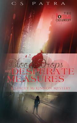 Blood Drops and Desperate Measures by C. S. Patra