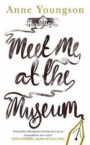 Meet Me at the Museum: Shortlisted for the Costa First Novel Award 2018 by Anne Youngson, Anne Youngson
