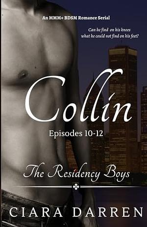 Collin: Episodes 10-12 : An MMM+ BDSM Romance by Ciara Darren