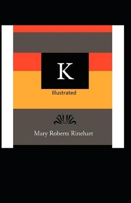 K Illustrated by Mary Roberts Rinehart