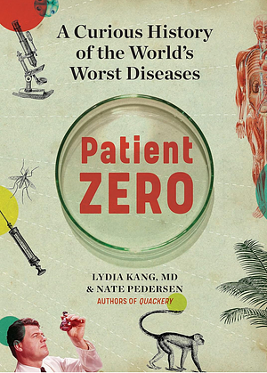 Patient Zero: A Curious History of the World's Worst Diseases by Lydia Kang, Nate Pedersen