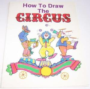 How to Draw the Circus by Pamela Johnson