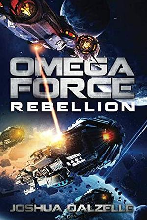 Omega Force: Rebellion by Joshua Dalzelle, Joshua Dalzelle