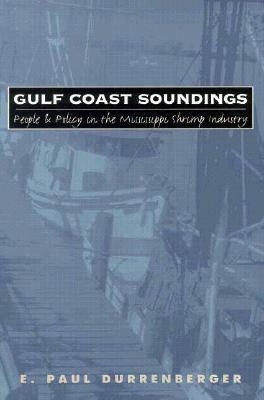 Gulf Coast Soundings: People and Policy in the Mississippi Shrimp Industry by E. Paul Durrenberger