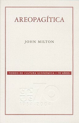Areopagitica: Un Discurso Por la Libertad de Imprenta Dedicado al Parlamento de Inglaterra by John Milton