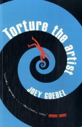 Torture the Artist by Joey Goebel