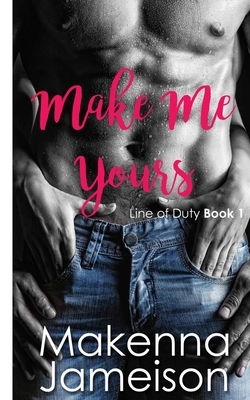 Make Me Yours by Makenna Jameison