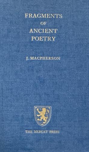 Fragments of Ancient Poetry by James MacPherson