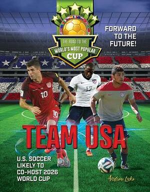 Team USA: The Road to the World's Most Popular Cup by Andrew Luke