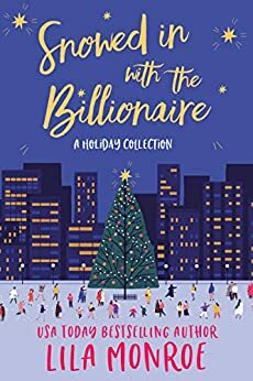 Snowed In with the Billionaire by Lila Monroe