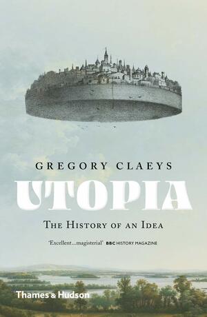 Utopia: The History of an Idea by Gregory Claeys