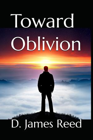 Toward Oblivion by D. James Reed