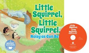 Little Squirrel, Little Squirrel, Noisy as Can Be! by Charles Ghigna