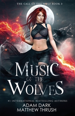 Music of the Wolves: A Paranormal Urban Fantasy Shapeshifter Romance by Matthew Thrush, Adam Dark
