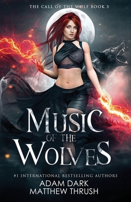 Music of the Wolves: A Paranormal Urban Fantasy Shapeshifter Romance by Adam Dark, Matthew Thrush