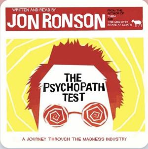 The Psychopath Test: A Journey Through the Madness Industry by Jon Ronson