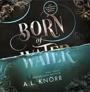 Born of Water by A.L. Knorr