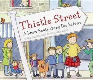 Thistle Street: A Braw Scots Story for Bairns by Claire Keay, Mike Nicholson