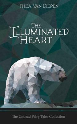 The Illuminated Heart by Thea Van Diepen