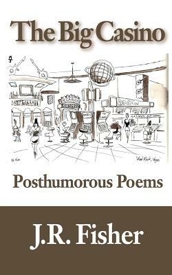 The Big Casino: Posthumorous Poems by Ruth Marcus, J. R. Fisher