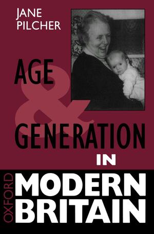 Age and Generation in Modern Britain by Jane Pilcher