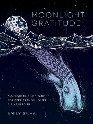 Moonlight Gratitude: 365 Nighttime Meditations for Deep, Tranquil Sleep All Year Long by Emily Silva