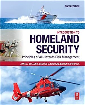 Introduction to Homeland Security: Principles of All-Hazards Risk Management by George D Haddow, Damon P Coppola, Jane a Bullock