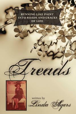 Treads: Running Like Paint Into Roads and Cracks of Life by Linda Ayers