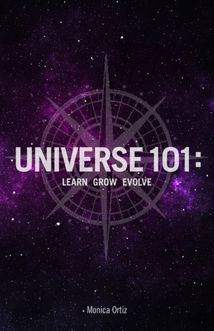 Universe 101: Learn Grow Evolve by Monica Ortiz