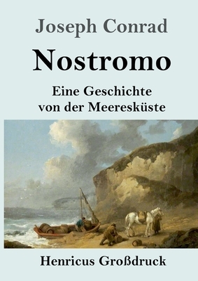 Nostromo (Großdruck): Eine Geschichte von der Meeresküste by Joseph Conrad