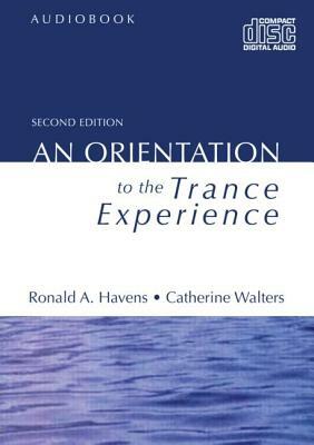 An Orientation to the Trance Experience by Catherine Walters, Ronald A. Havens