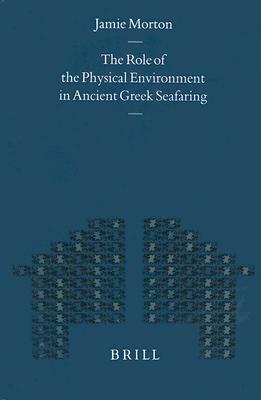 The Role of the Physical Environment in Ancient Greek Seafaring by Jamie Morton