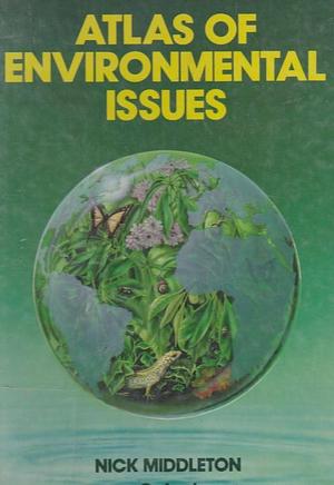 Atlas of Environmental Issues by Nick Middleton