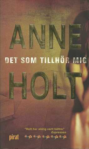 Det som tillhör mig by Anne Holt