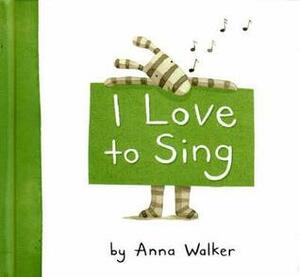 I Love to Sing by Anna Walker