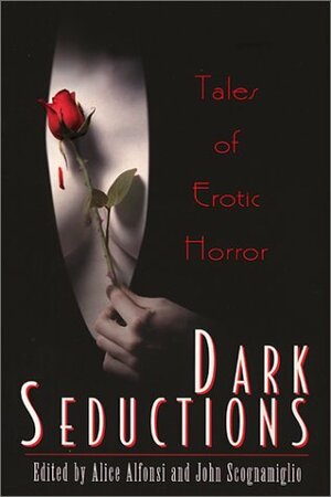 Dark Seductions: Tales of Erotic Horror by John Scognamiglio, Alice Alfonsi