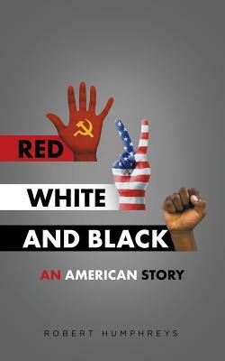 Red, White and Black: An American Story by Robert Humphreys