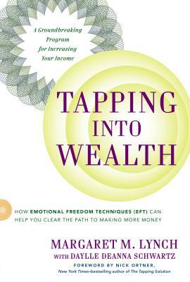 Tapping Into Wealth: How Emotional Freedom Techniques (Eft) Can Help You Clear the Path to Making More Money by Daylle Deanna Schwartz, Margaret M. Lynch