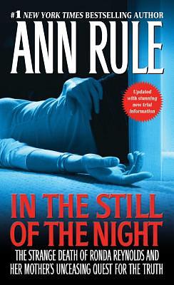 In the Still of the Night: The Strange Death of Ronda Reynolds and Her Mother's Unceasing Quest for the Truth by Ann Rule
