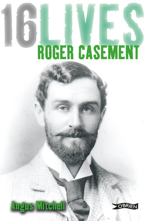 Roger Casement: 16lives: 16lives by Angus Mitchell