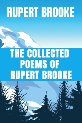 THE COLLECTED POEMS OF RUPERT BROOKE - Rupert Brooke: Classic Literary Poem Edition by Rupert Brooke