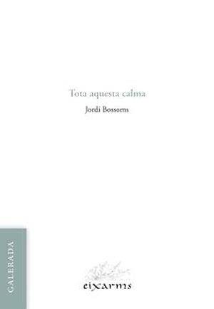 Tota aquesta calma by Jordi Bossoms Costa