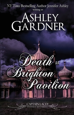 Death at Brighton Pavilion: Captain Lacey Regency Mysteries by Jennifer Ashley, Ashley Gardner